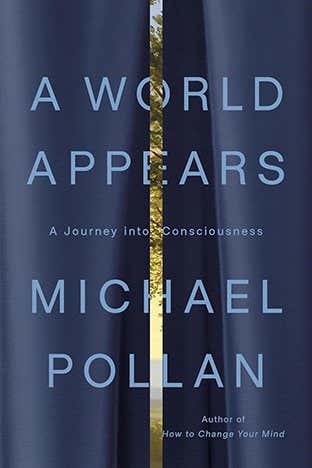 Michael Pollan: 'Consciousness is really under siege'