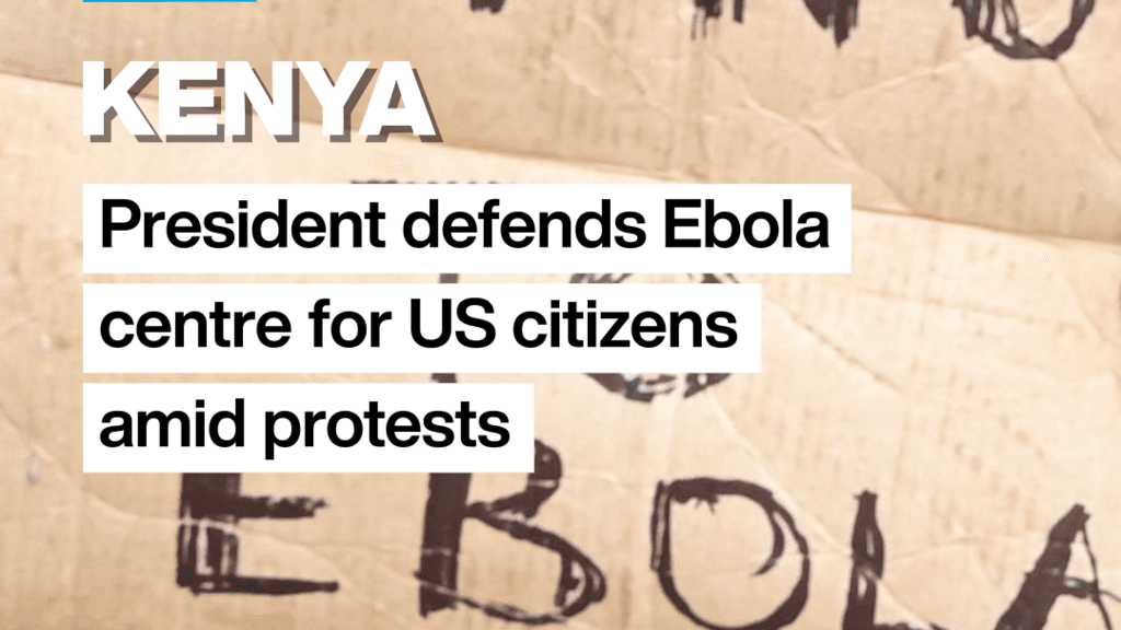 Kenyan president defends Ebola centre for US citizens amid protests