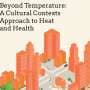 Thermal justice: New report examines threat of extreme heat, suggests culturally informed policies